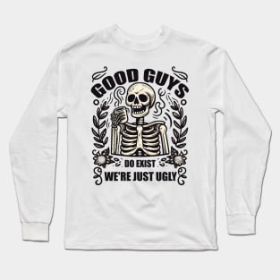 Good Guys Do Exist We're Just Ugly Funny fathers day sarcasm Long Sleeve T-Shirt